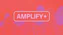 7 reasons why AMPLIFY+