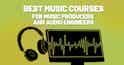 Best music courses for music producers and audio engineers 2