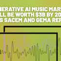 Generative AI Music Market Will Be Worth $3B by 2028, Says Sacem and Gema Report
