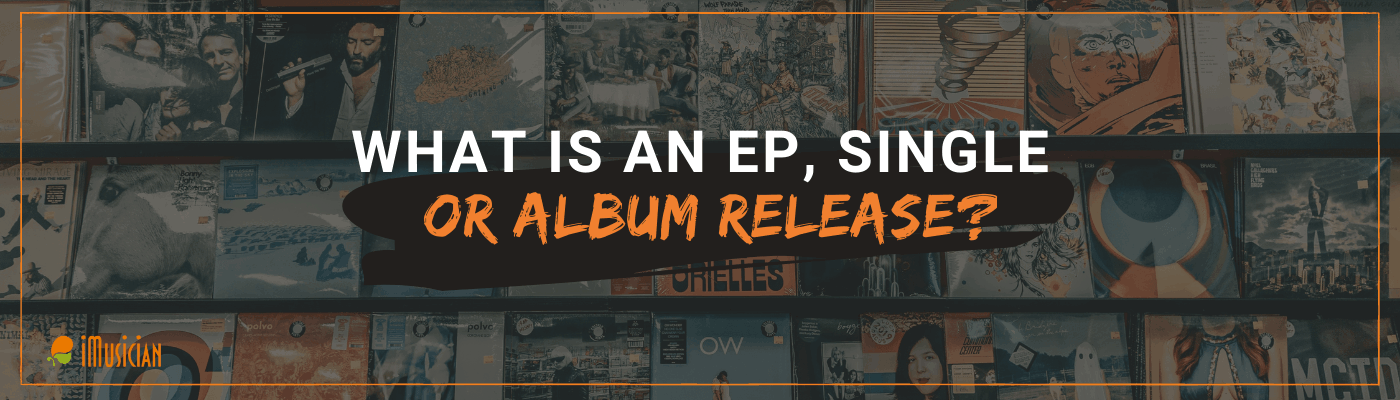 What Is An EP, Single, Or Album Release? | IMusician