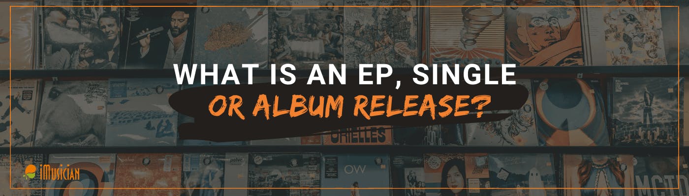 what-is-an-ep-single-or-album-release-imusician