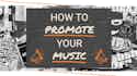 How To Promote Your Music in 2022