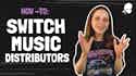 How To Switch Music Distributors