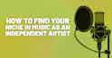 How to find your niche in music as an independent artist