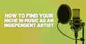 How to find your niche in music as an independent artist