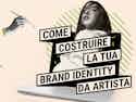 Guida Come costruire la tua brand identity da artista