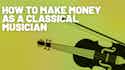 How to Make Money as a Classical Musician