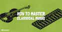 How To Master Classical Music-iMusician