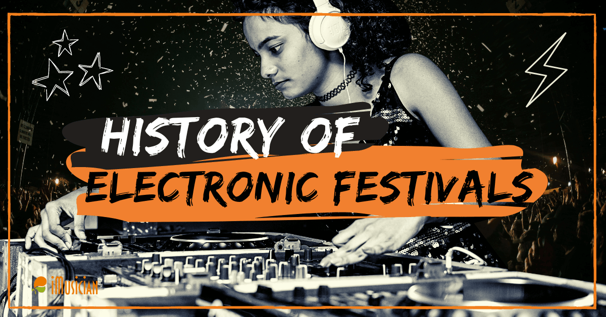 The History Of Electronic Music Festivals | IMusician