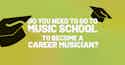 Do you need to go to music school to become a career musician? - iMusician 2