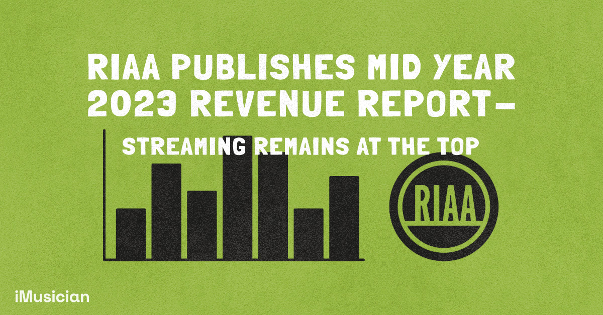 RIAA: Mid-2023 Report Proves Relevance Of Music Streaming | IMusician