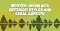 Diving into different styles and legal aspects of remixing - iMusician