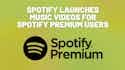 Spotify launches music videos for Spotify Premium users