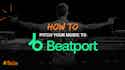 Pitch your music to Beatport