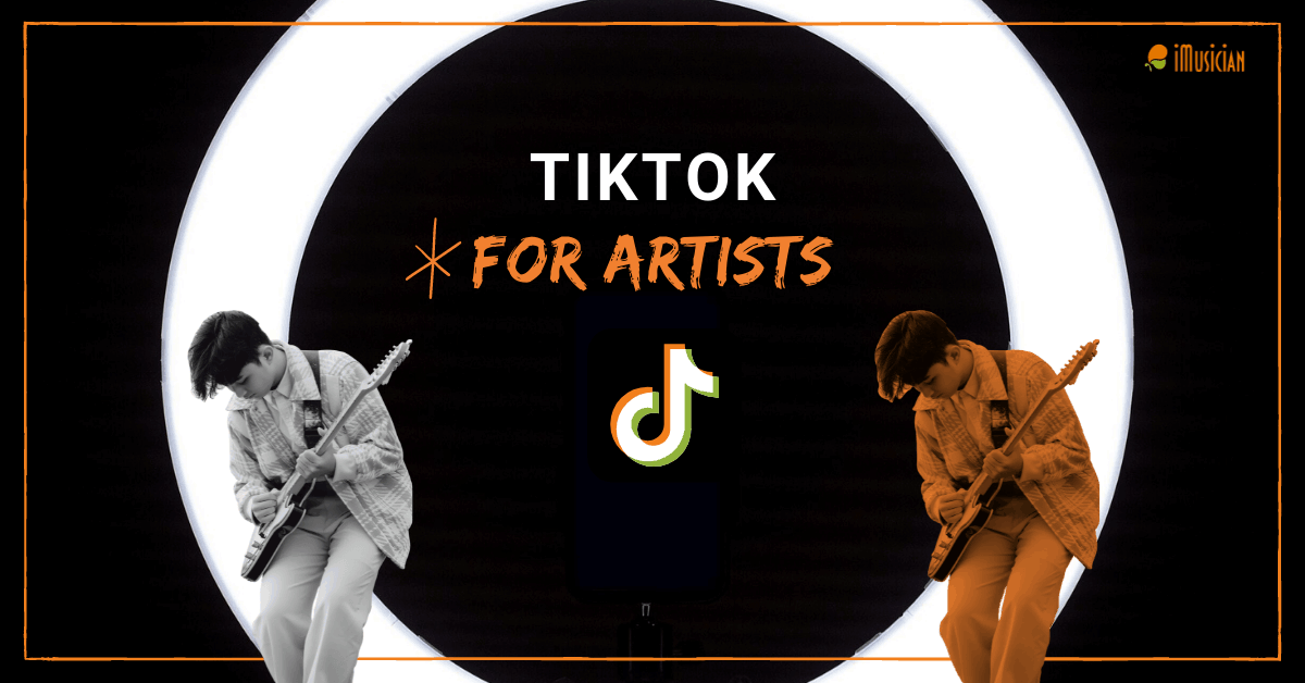 A Complete Guide: Tiktok For Artists | IMusician